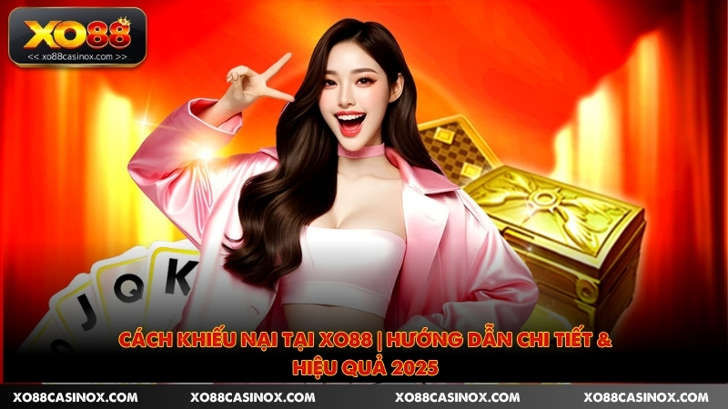 Cách khiếu nại tại XO88 chi tiết các bước